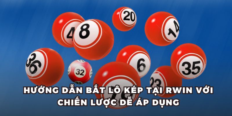Hướng dẫn bắt lô kép tại RWIN với chiến lược dễ áp dụng