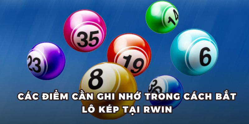 Các điểm cần ghi nhớ trong cách bắt lô kép tại RWIN