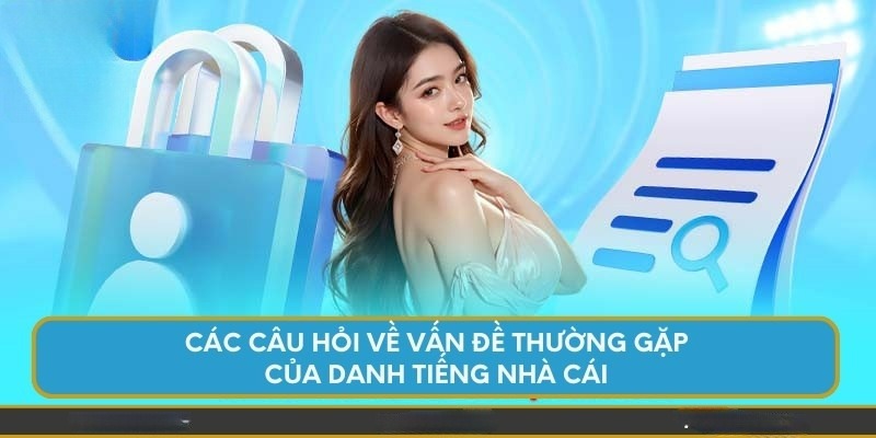 Một số câu hỏi thường gặp liên quan đến danh tiếng của nhà cái