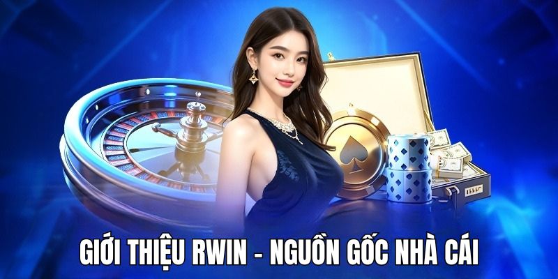 Giới thiệu RWIN về thông tin nguồn gốc của nhà cái