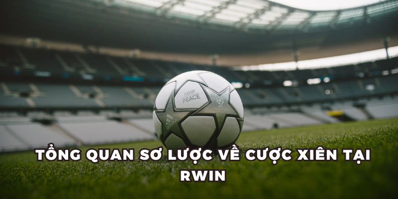 Tổng quan sơ lược về cược xiên tại RWIN