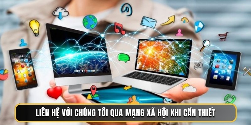 Liên hệ với chúng tôi qua mạng xã hội khi cần thiết