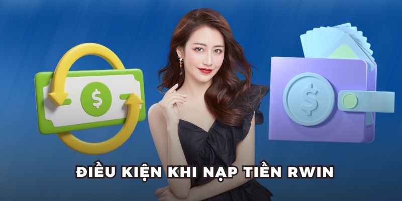 Điều kiện khi nạp tiền RWIN