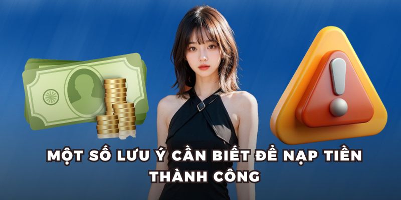 Một số lưu ý cần biết để nạp tiền thành công