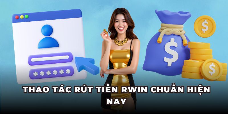 Thao tác rút tiền RWIN chuẩn hiện nay