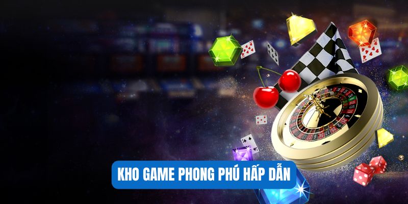 Kho game phong phú hấp dẫn