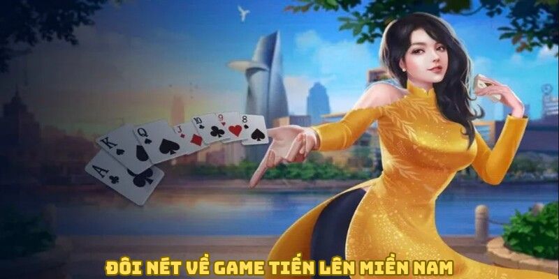 Đôi nét sơ qua về game tiến lên miền Nam